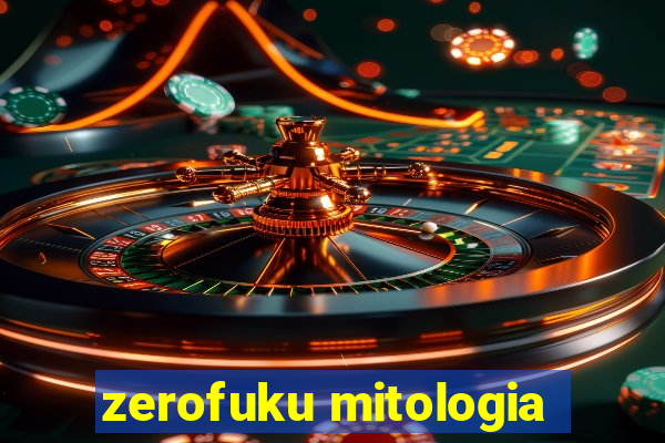 zerofuku mitologia